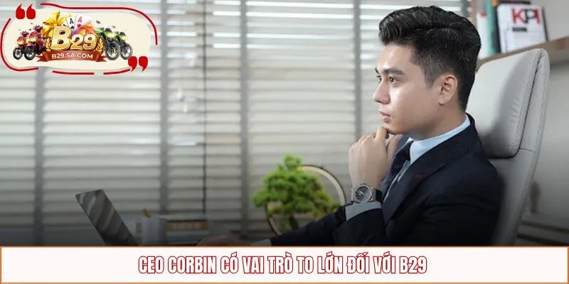 CEO Corbin có vai trò to lớn đối với B29 