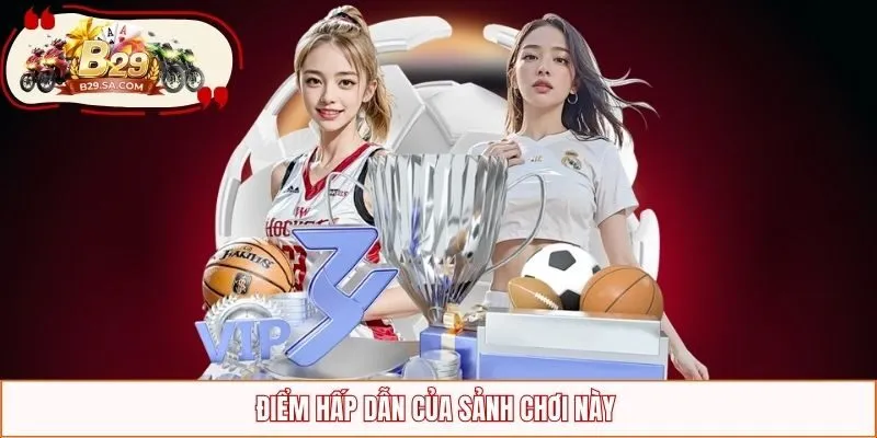 Điểm hấp dẫn của sảnh chơi này 