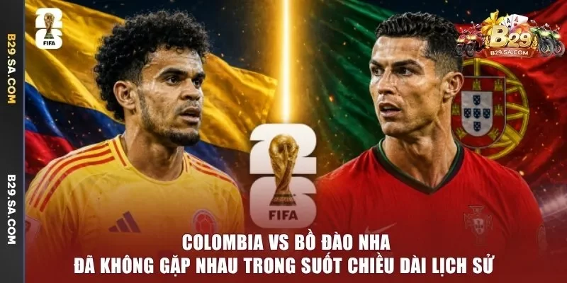  Colombia vs Bồ Đào Nha đã không gặp nhau trong suốt chiều dài lịch sử