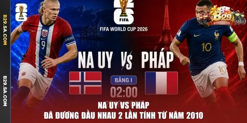 Na Uy vs Pháp đã đương đầu nhau 2 lần tính từ năm 2010