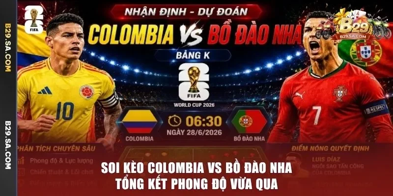 Soi kèo Colombia vs Bồ Đào Nha - tổng kết phong độ vừa qua